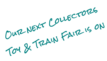 Our next Collectors Toy & Train Fair is on